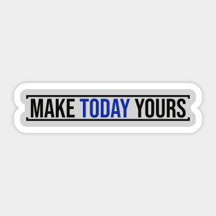 Make Today Yours (Blue) Sticker